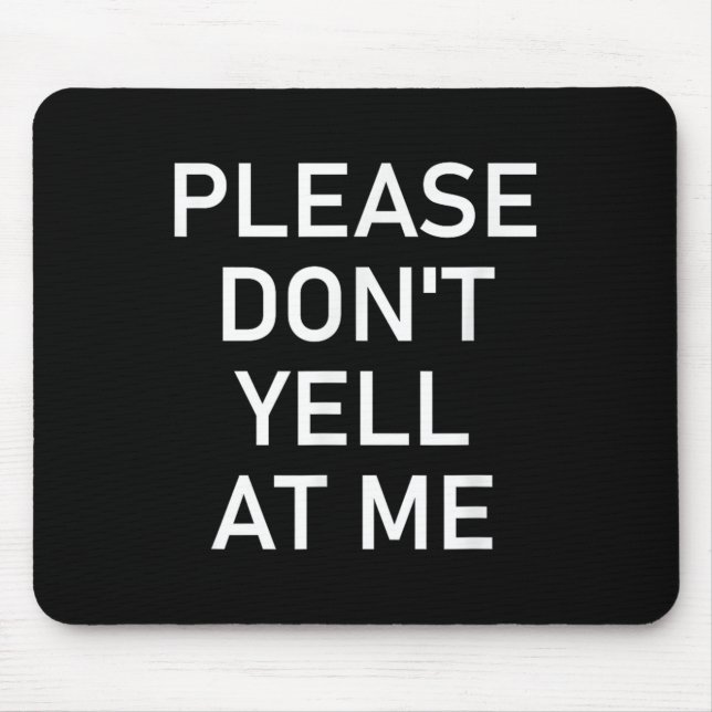 Tapis De Souris Please Don't Yell At Me, Funny, Jokes, Sarcastic  (Devant)