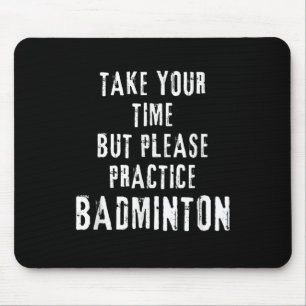 Tapis De Souris Prenez Votre Temps Entraînement De Badminton Sur L