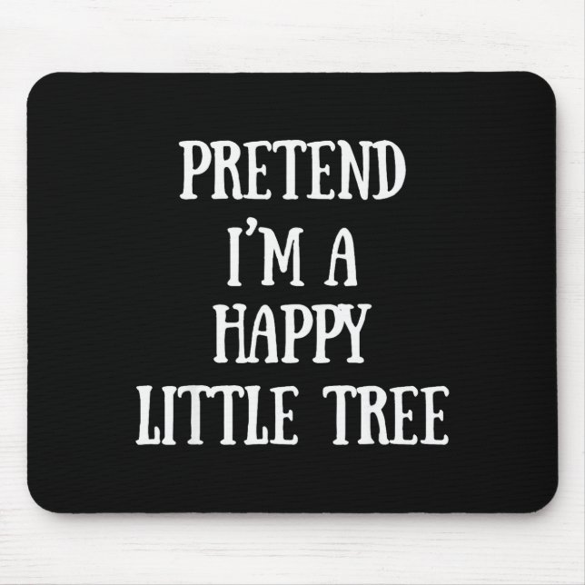 Tapis De Souris Pretend I'm A Happy Little Tree Christmas Costume  (Devant)