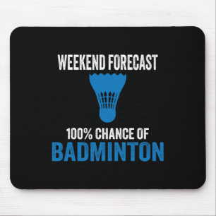 Tapis De Souris Prévision De Fin De Semaine 100% Chance De Badmint