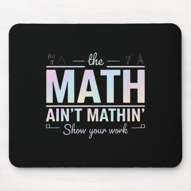 Tapis De Souris Prof de maths ça colle pas, Montre ton travail drô (Devant)