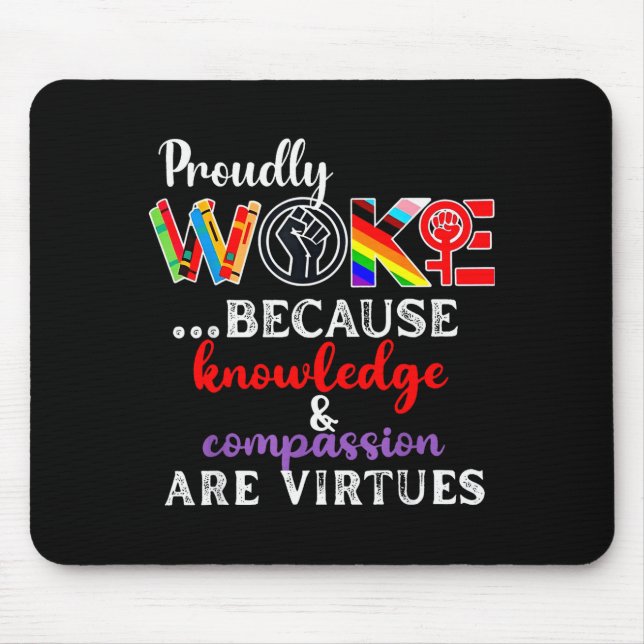 Tapis De Souris Proudly Woke Because Knowledge Comon Are Virtues  (Devant)