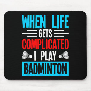Tapis De Souris Quand la vie se complique je joue au badminton