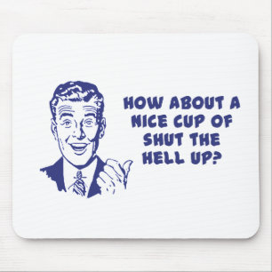 Tapis De Souris Que diriez-vous de d'une tasse intéressante Shut ?