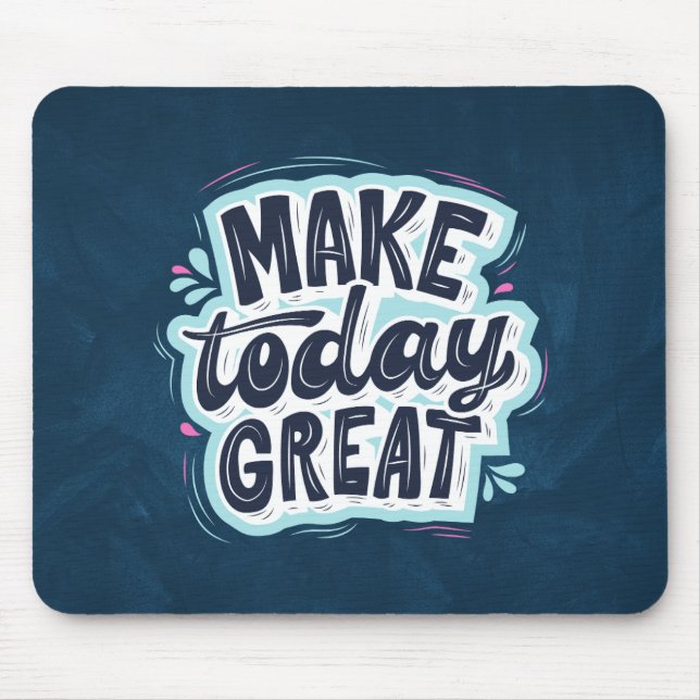Tapis De Souris Rendre aujourd'hui génial - Citation Motivationnel (Devant)