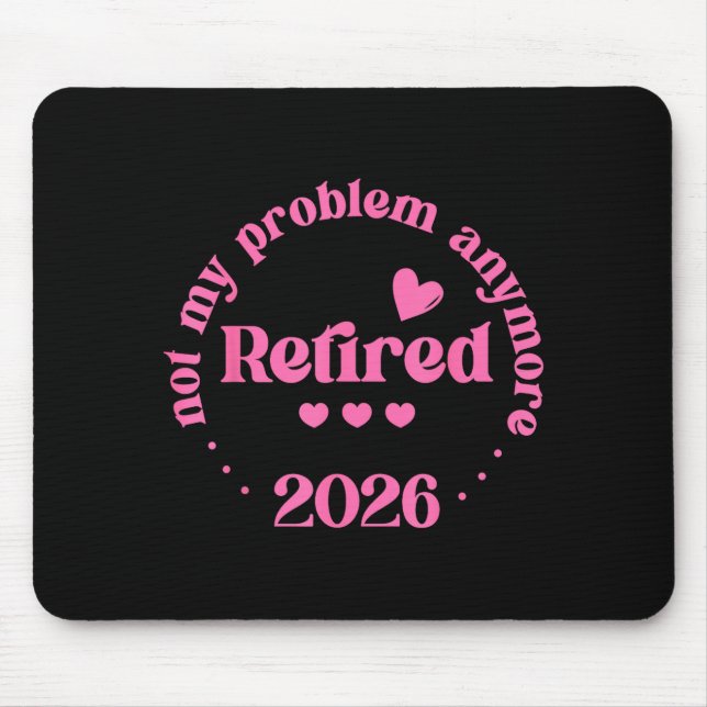 Tapis De Souris Retired 2026 Not My Problem Anymore Retirement 202 (Devant)