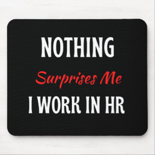 Tapis De Souris Rien Ne Me Surprend Je Travaille En RH