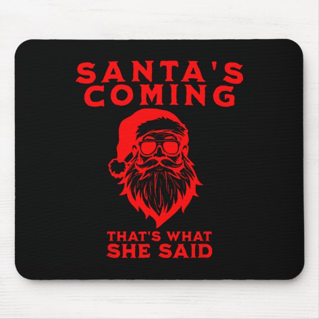 Tapis De Souris Santa's Coming That's What She Said Inappropriate  (Devant)