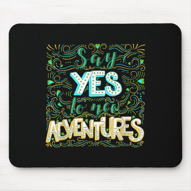 Tapis De Souris Say Yes To New Adventures Insrational Motivational (Devant)