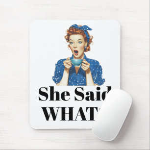 Tapis de souris She Said What?