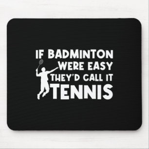 Tapis De Souris Si Badminton Était Facile, Ils L'Appeleraient Tenn