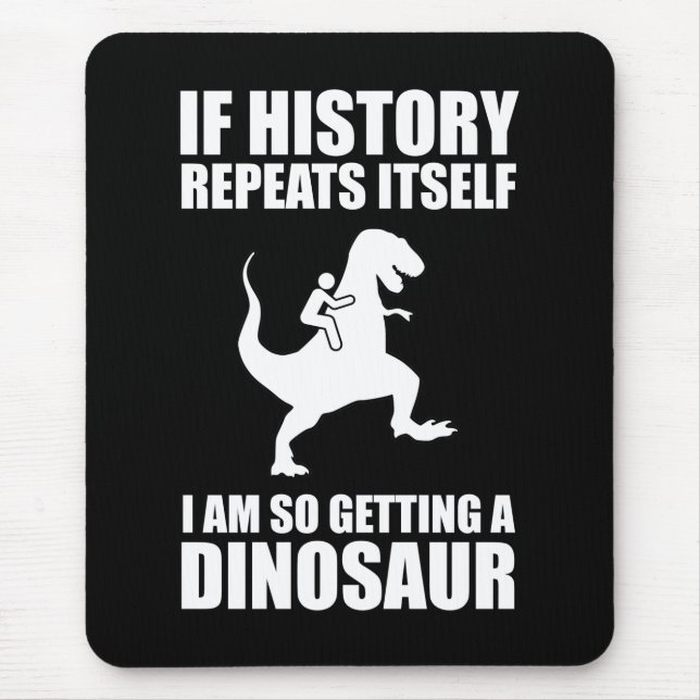 Tapis De Souris Si L'Histoire Se Répète, J'Obtiens Un Dinosaure (Devant)