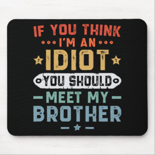 Tapis De Souris Si vous pensez que je suis un idiot, vous devriez