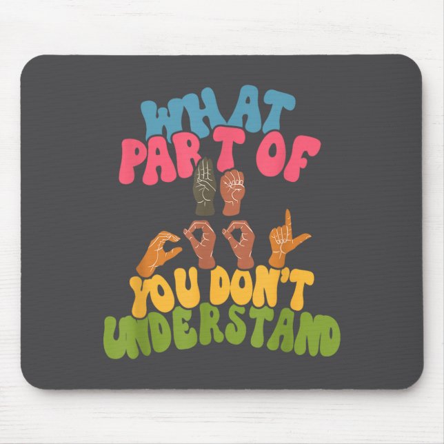 Tapis De Souris Sign Language - What Part Of Asl Don't You Underst (Devant)