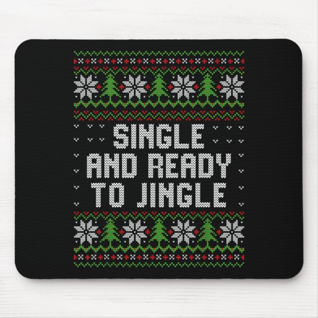 Tapis De Souris Single And Ready To Jingle Ugly Christmas Sweater  (Devant)