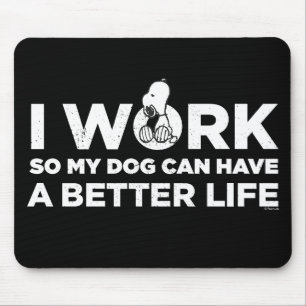 Tapis De Souris Snoopy - I Work So My Dog Can Have A Better Life