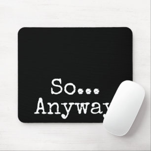 Tapis De Souris "So Anyway" Simple Drôle Pad Souris