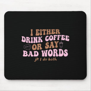 Tapis De Souris Soit Je Bois Du Café, Soit Je Dis De Mauvais Mots