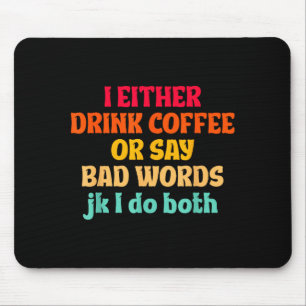 Tapis De Souris Soit Je Bois Du Café Soit Je Dis Des Gros Mots Jk 