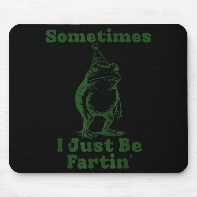 Tapis De Souris Sometimes I Just Be Fartin' Frog Funny Happy New Y (Devant)