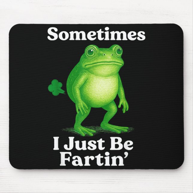 Tapis De Souris Sometimes I Just Be Fartin' Frog Funny Sarcastic S (Devant)