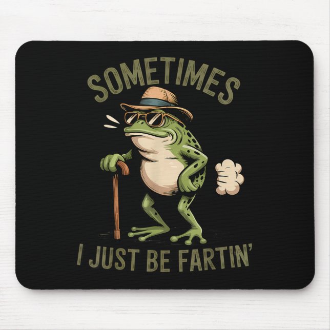 Tapis De Souris Sometimes I Just Be Fartin' Funny Frog Farting  (Devant)