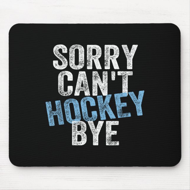 Tapis De Souris Sorry Can't Hockey Bye Funny Hockey Lover For Wome (Devant)