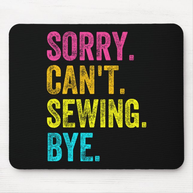 Tapis De Souris Sorry Can't Sewing Bye Teacher Student Funny Sewin (Devant)