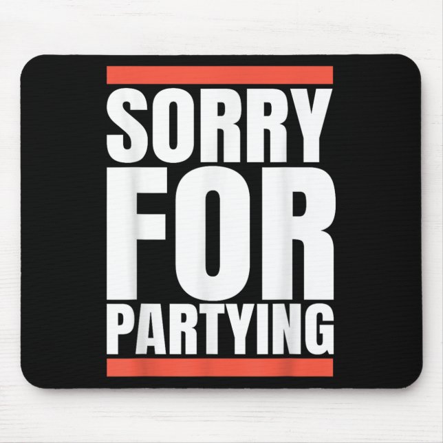 Tapis De Souris Sorry Funny For Partying Present, Valentines Day  (Devant)