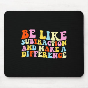 Tapis De Souris Soyez comme la soustraction et faites une différen