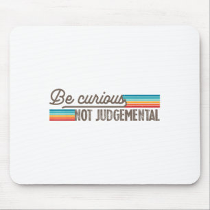Tapis De Souris Soyez curieux et non jugeant Motivation Inspiratio