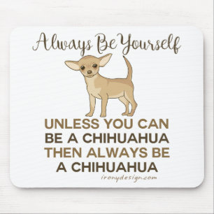 Tapis De Souris Soyez toujours un chiwawa