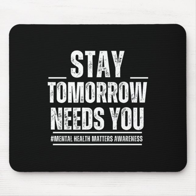 Tapis De Souris Stay Tomorrow Needs You Mental Health S Awareness  (Devant)