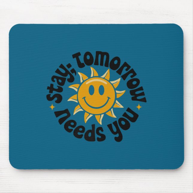 Tapis De Souris Stay Tomorrow Needs You, Suicide Awareness Mental  (Devant)