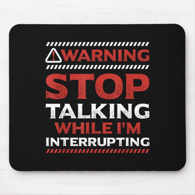 Tapis De Souris Stop Talking While I'm Interrupting Someone In Wor (Devant)