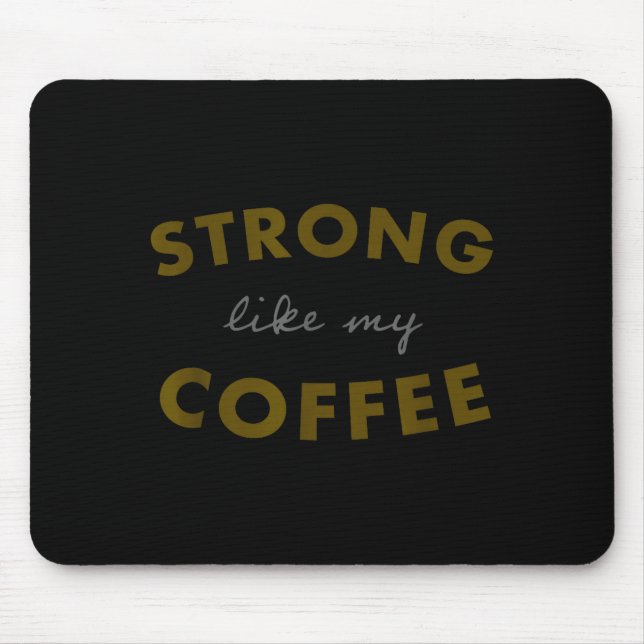 Tapis De Souris Strong Like My Coffee, Funny Coffee Saying  (Devant)