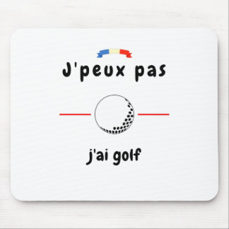 Tapis De Souris T-shirt Je peux pas j'ai Golf