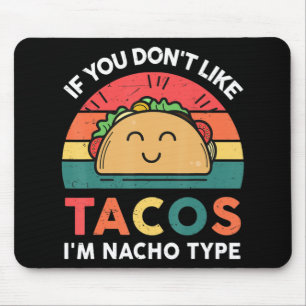 Tapis De Souris Taco Si vous n'aimez pas Tacos Je suis Nacho Type