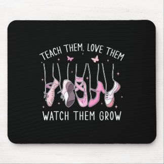 Tapis De Souris Teach Them Love Them Watch Them Grow Llet Dance Te