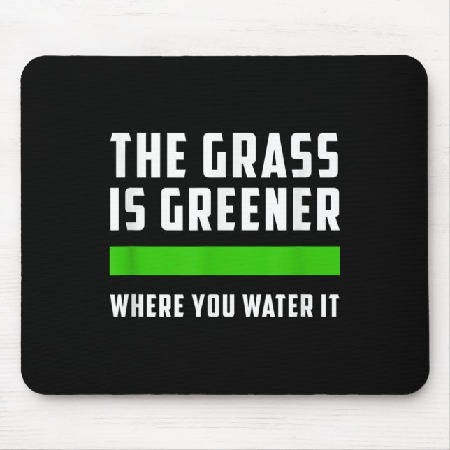 Tapis De Souris The Gr Is Greener Where You Water It, Motivational (Devant)