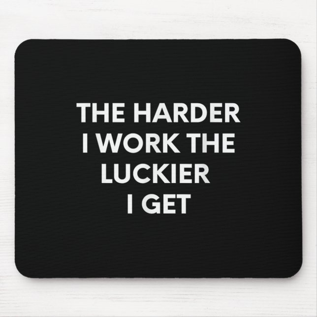 Tapis De Souris The Harder I Work The Luckier I Get - Motivational (Devant)