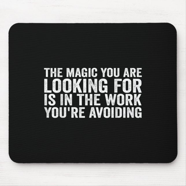 Tapis De Souris The Magic You Are Looking For Is In The Work You'r (Devant)
