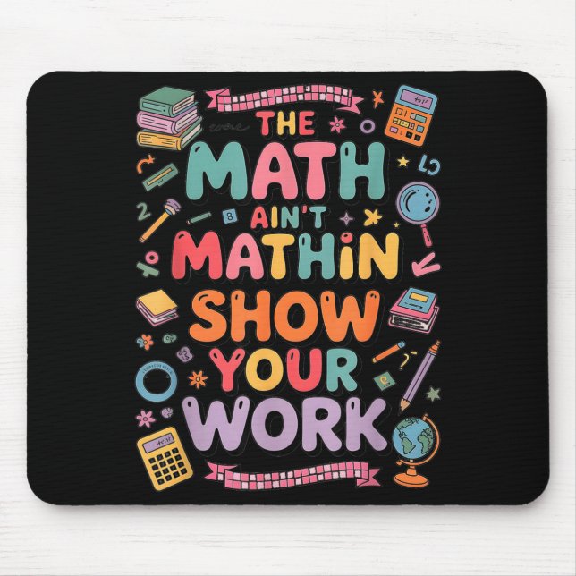 Tapis De Souris The Math Ain't Mathin Show Your Work Teacher  (Devant)
