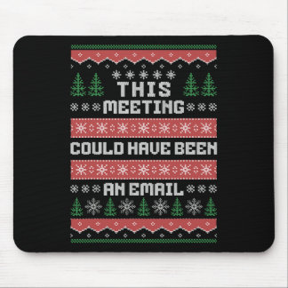 Tapis De Souris This Meeting Could Have Been An Email Ugly Christm