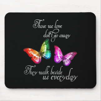 Tapis De Souris Those We Love Don't Go Away They Walk Beside Us Ev