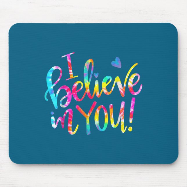 Tapis De Souris Tie Dye I Believe In You Teacher Testing Day Gift  (Devant)