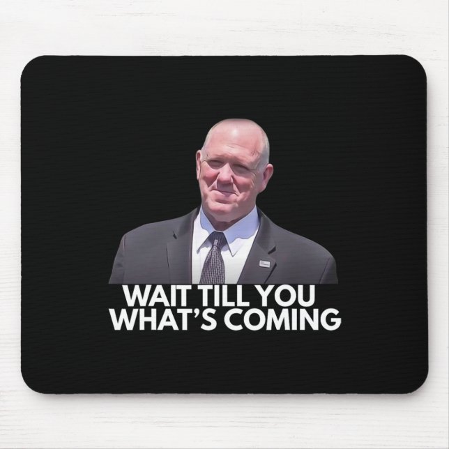 Tapis De Souris Tom Homan, Tsar de la frontière, attendez de voir  (Devant)
