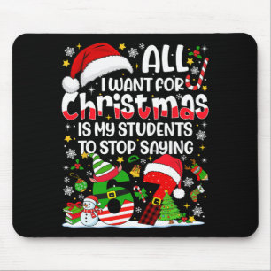 Tapis De Souris Tout ce que je veux pour Noël, c'est que mes élève