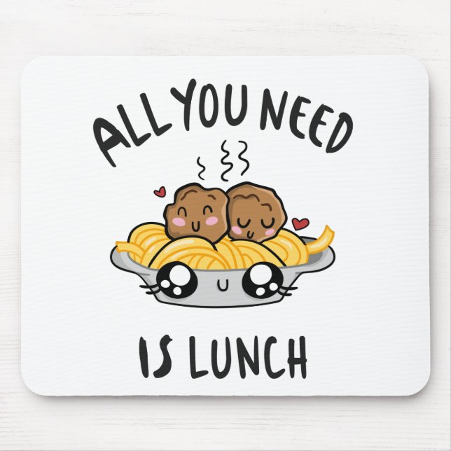 Tapis De Souris Tout ce qu'il vous faut c'est le déjeuner (Devant)