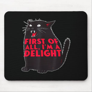 Tapis De Souris Tout D'abord Je Suis Un Délice Drôle Rugissant Cha